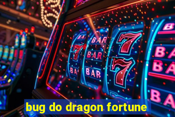 bug do dragon fortune